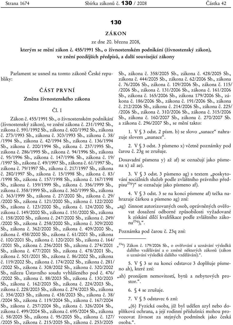 Čl. I Zákon č. 455/1991 Sb., o živnostenském podnikání (živnostenský zákon), ve znění zákona č. 231/1992 Sb., zákona č. 591/1992 Sb., zákona č. 600/1992 Sb., zákona č. 273/1993 Sb., zákona č. 303/1993 Sb.