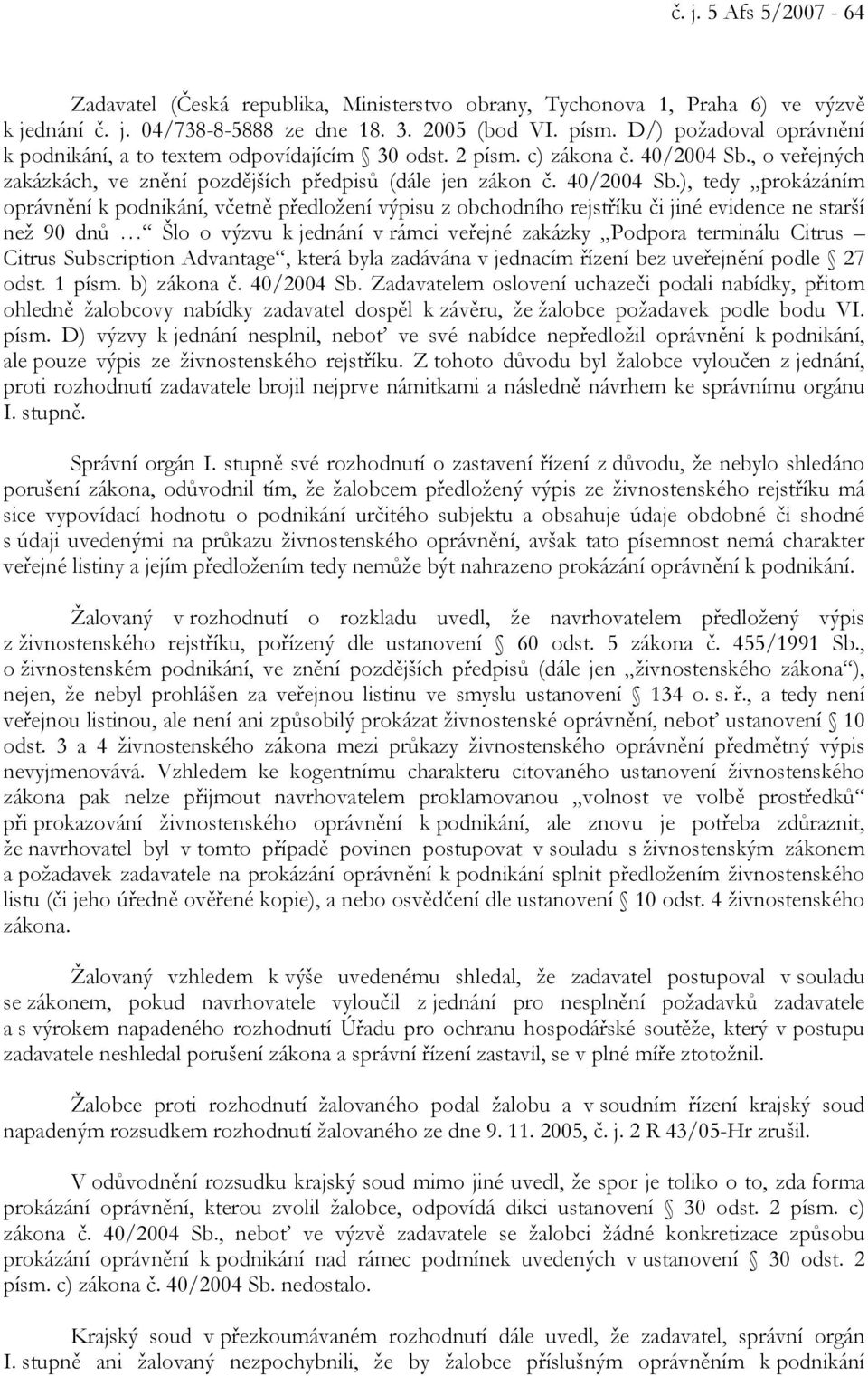 , o veřejných zakázkách, ve znění pozdějších předpisů (dále jen zákon č. 40/2004 Sb.