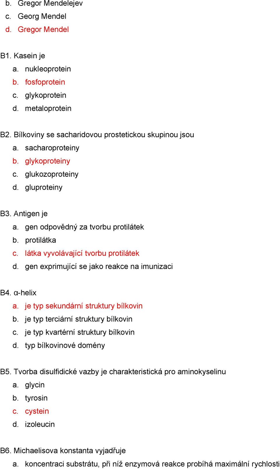 gen exprimující se jako reakce na imunizaci B4. α-helix a. je typ sekundární struktury bílkovin b. je typ terciární struktury bílkovin c. je typ kvartérní struktury bílkovin d.