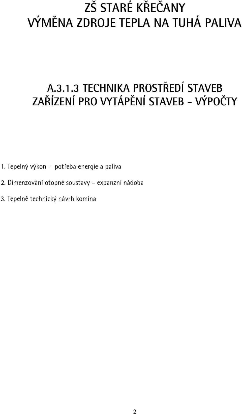 VÝPOČTY 1. Tepelný výkon - potřeba energie a paliva 2.