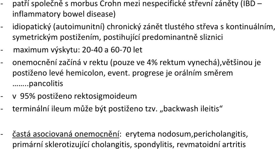 vynechá),většinou je postiženo levé hemicolon, event. progrese je orálním směrem.