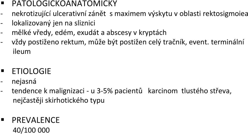 rektum, může být postižen celý tračník, event.