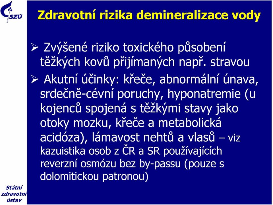 kojenců spojená s těžkými stavy jako otoky mozku, křeče a metabolická acidóza), lámavost nehtů a