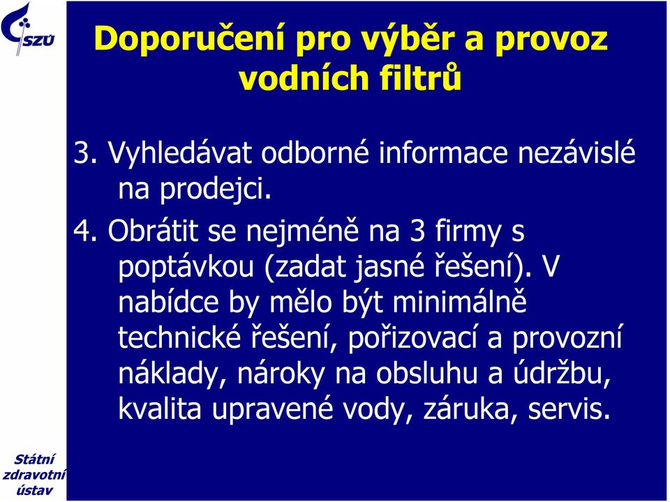 Obrátit se nejméně na 3 firmy s poptávkou (zadat jasné řešení).