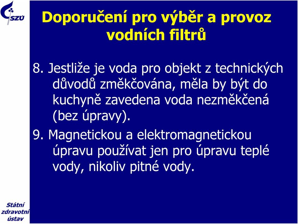 by být do kuchyně zavedena voda nezměkčená (bez úpravy). 9.
