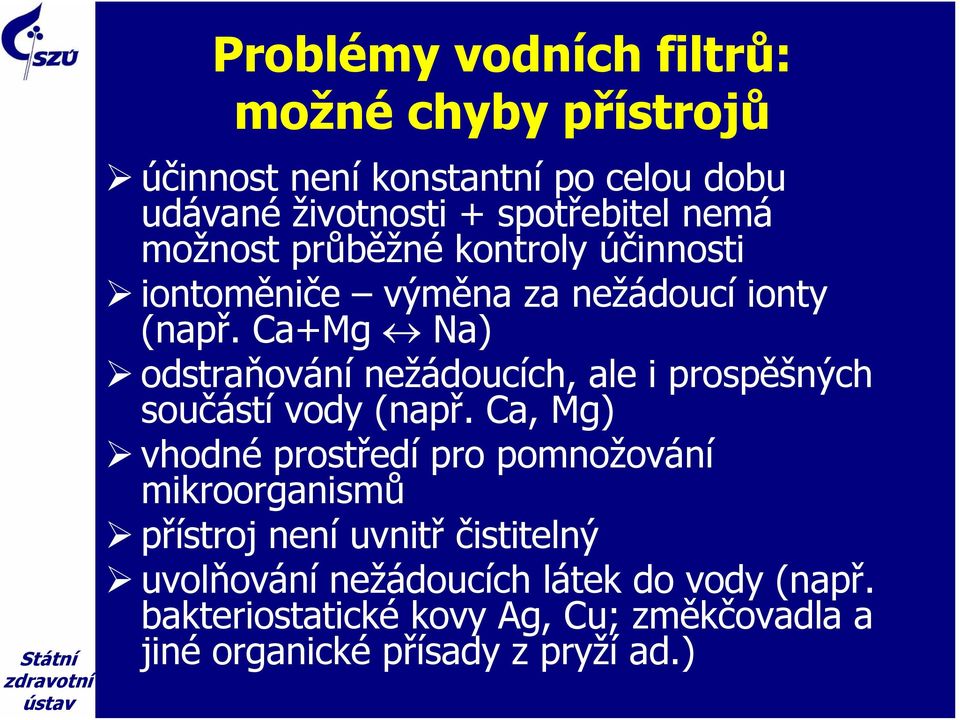 Ca+Mg Na) odstraňování nežádoucích, ale i prospěšných součástí vody (např.
