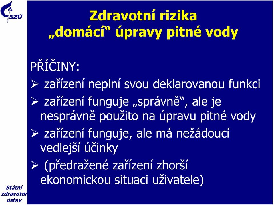 použito na úpravu pitné vody zařízení funguje, ale má nežádoucí