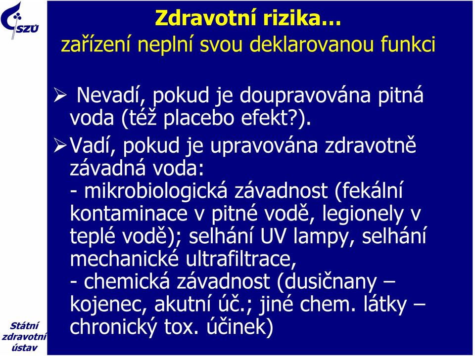 Vadí, pokud je upravována zdravotně závadná voda: - mikrobiologická závadnost (fekální kontaminace v