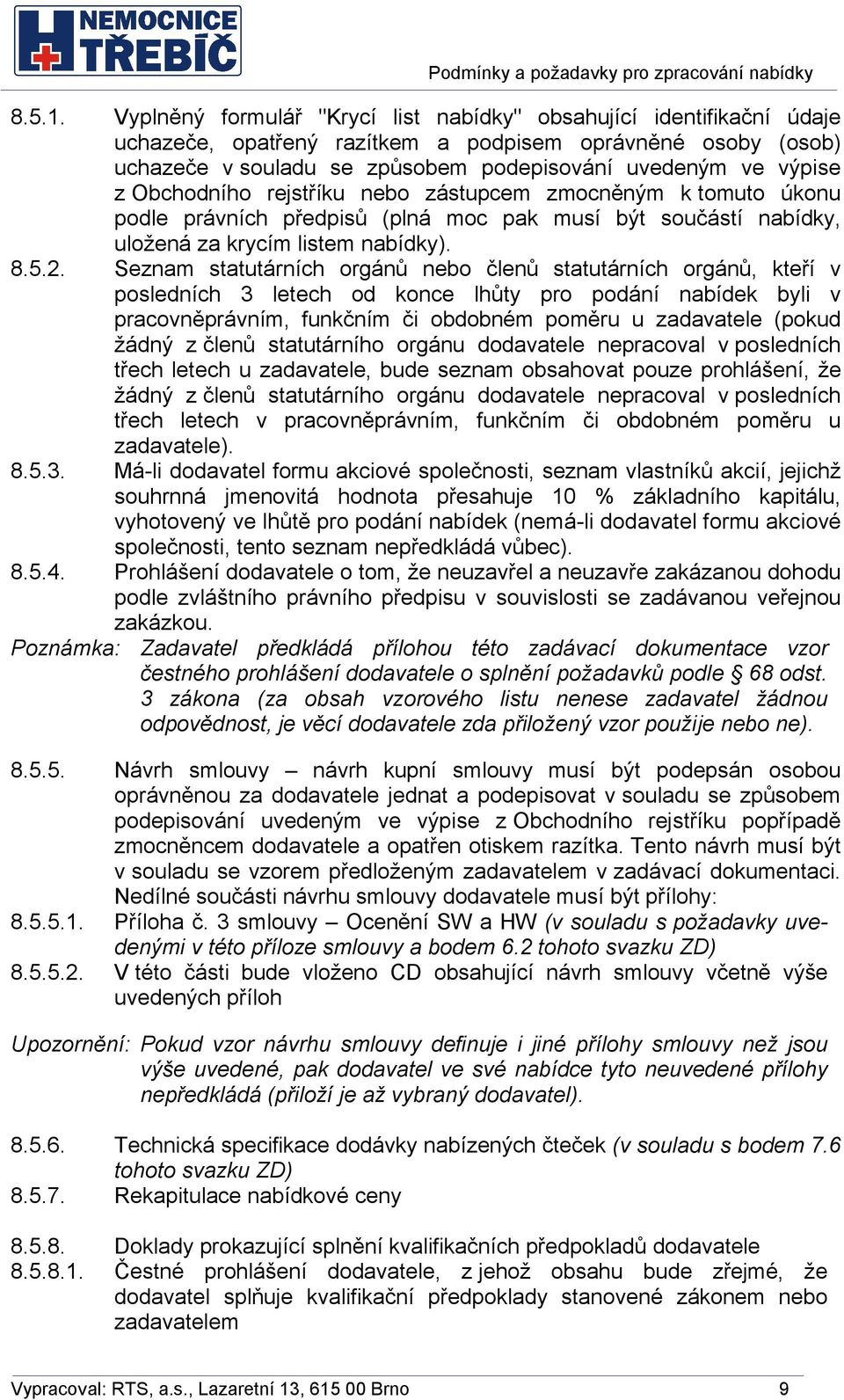 Obchodního rejstříku nebo zástupcem zmocněným k tomuto úkonu podle právních předpisů (plná moc pak musí být součástí nabídky, uložená za krycím listem nabídky). 8.5.2.