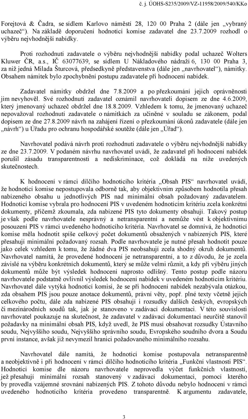 Kluwer ČR, a.s., IČ 63077639, se sídlem U Nákladového nádraží 6, 130 00 Praha 3, za niž jedná Milada Šturcová, předsedkyně představenstva (dále jen navrhovatel ), námitky.