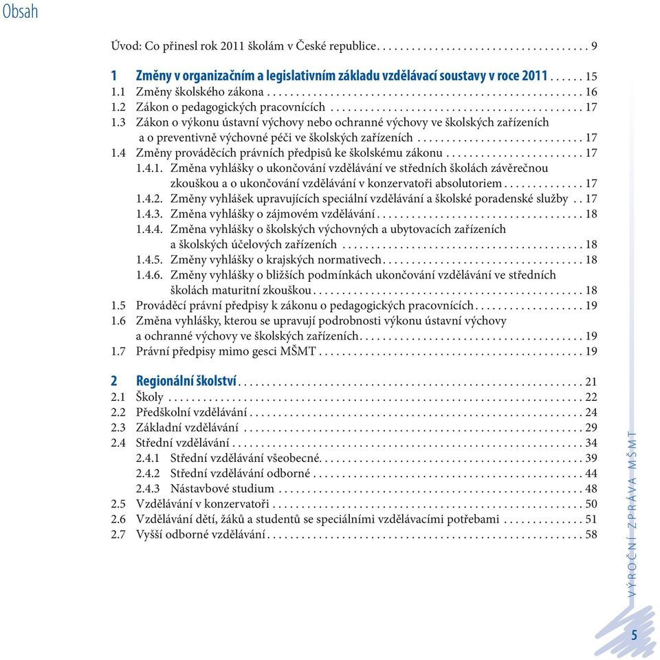 3 Zákon o výkonu ústavní výchovy nebo ochranné výchovy ve školských zařízeních a o preventivně výchovné péči ve školských zařízeních............................. 17 1.