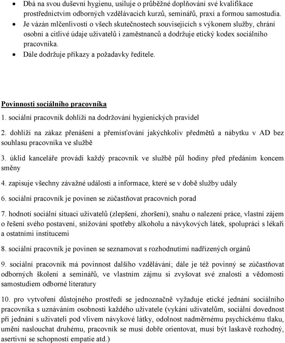 Dále dodržuje příkazy a požadavky ředitele. Povinnosti sociálního pracovníka 1. sociální pracovník dohlíží na dodržování hygienických pravidel 2.