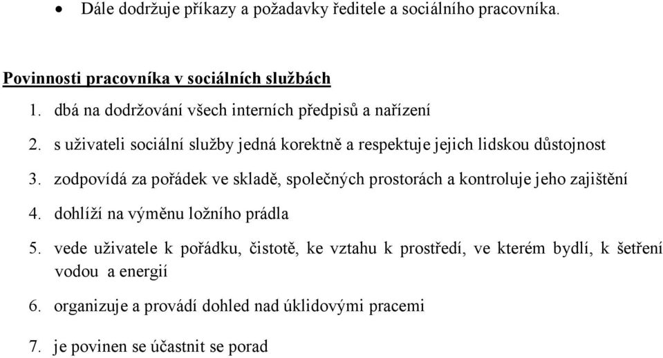 zodpovídá za pořádek ve skladě, společných prostorách a kontroluje jeho zajištění 4. dohlíží na výměnu ložního prádla 5.