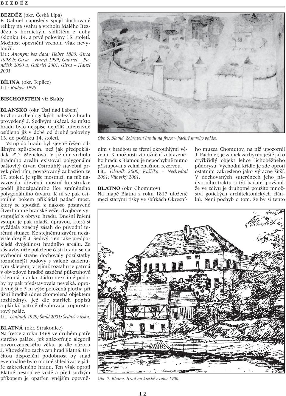 : Radovi 1998. BISCHOFSTEIN viz Skály BLANSKO (okr. Ústí nad Labem) Rozbor archeologick ch nálezû z hradu proveden J.