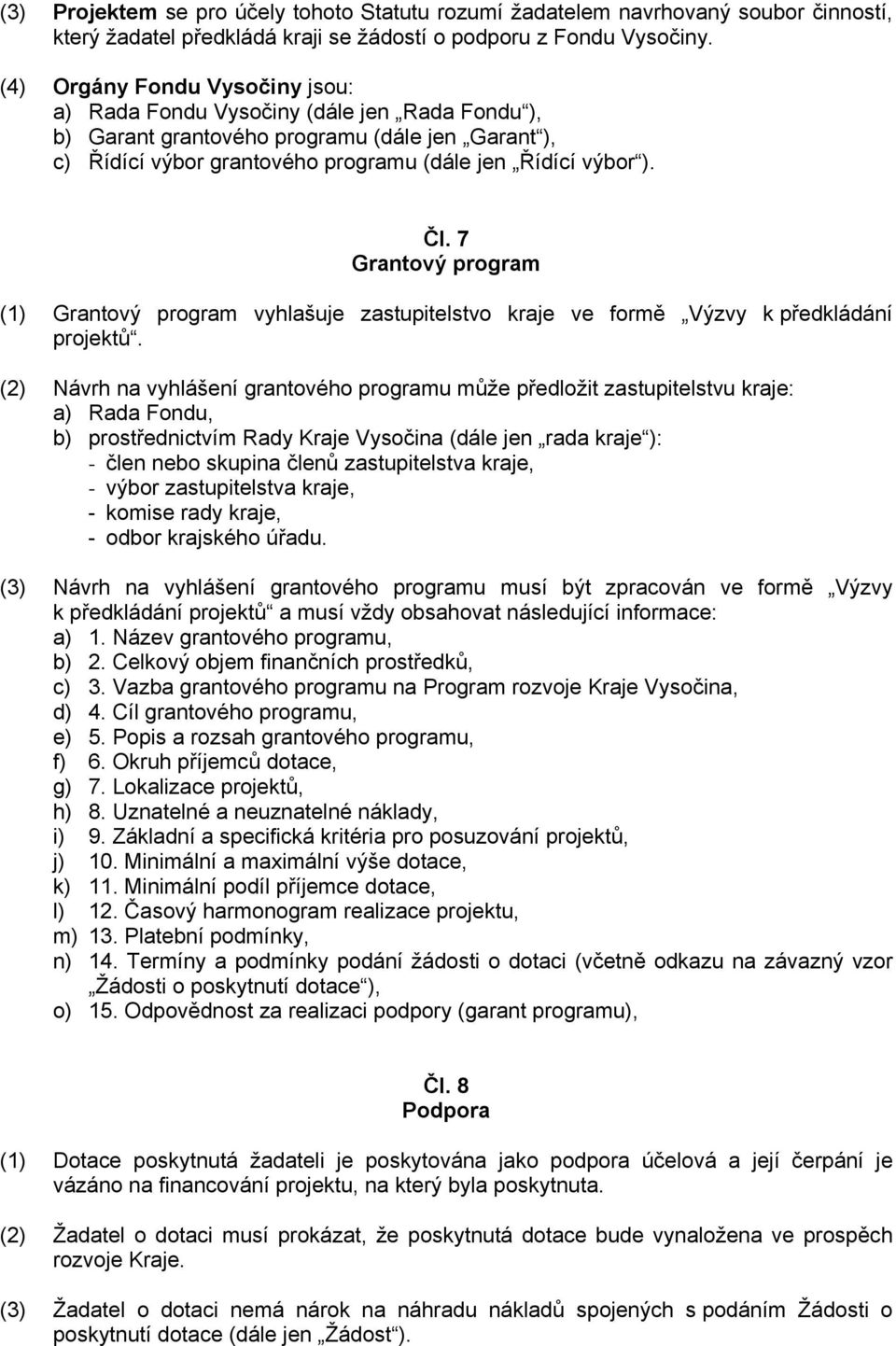 7 Grantový program (1) Grantový program vyhlašuje zastupitelstvo kraje ve formě Výzvy k předkládání projektů.