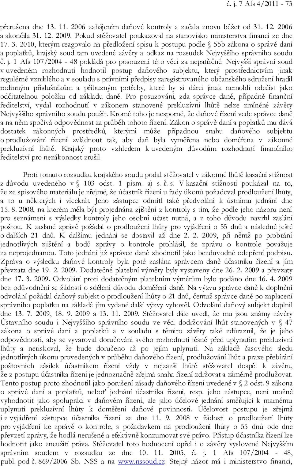 2010, kterým reagovalo na předložení spisu k postupu podle 55b zákona o správě daní a poplatků, krajský soud tam uvedené závěry a odkaz na rozsudek Nejvyššího správního soudu č. j.
