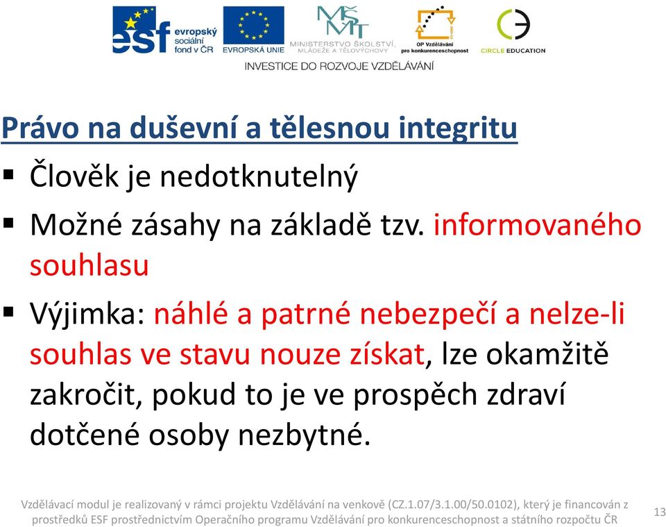 informovaného souhlasu Výjimka: náhlé a patrné nebezpečí a nelze li