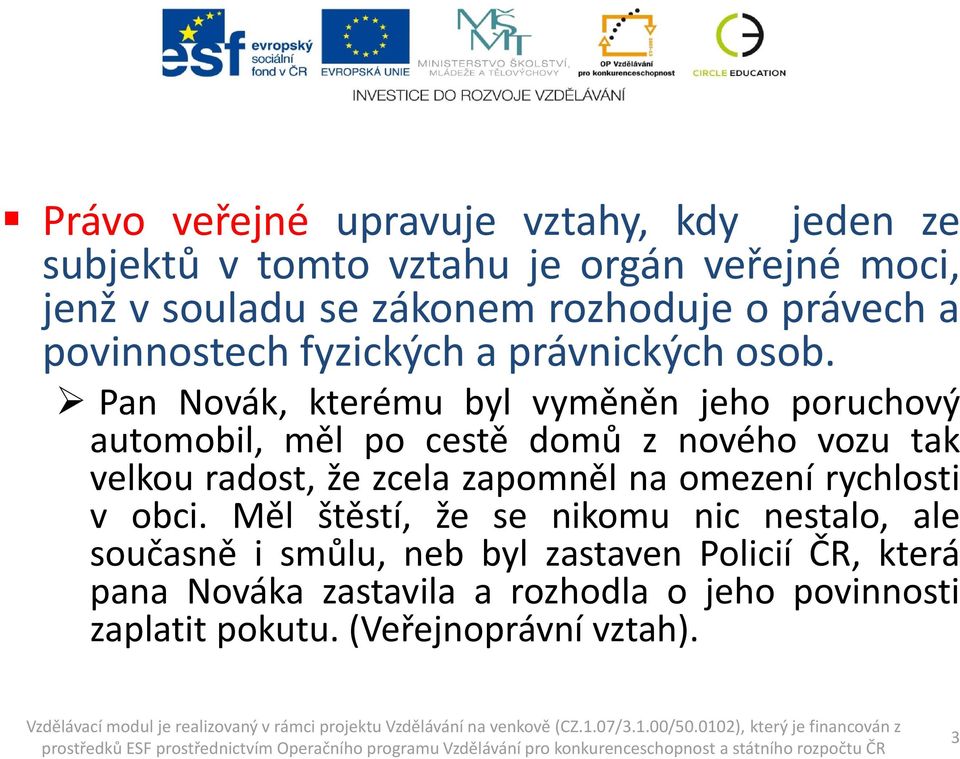 Pan Novák, kterému byl vyměněn jeho poruchový automobil, měl po cestě domů z nového vozu tak velkou radost, že zcela zapomněl