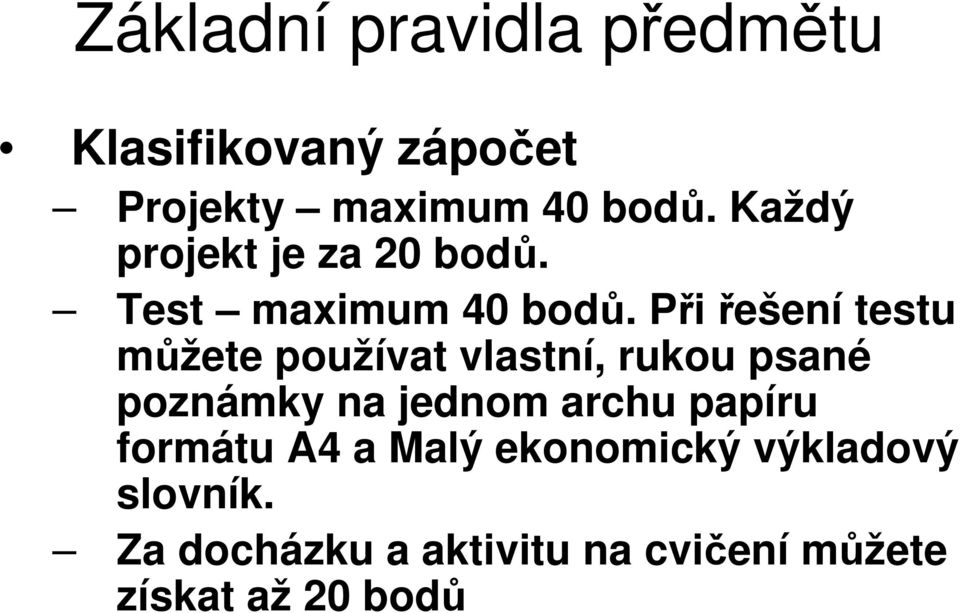 Při řešení testu můžete používat vlastní, rukou psané poznámky na jednom archu