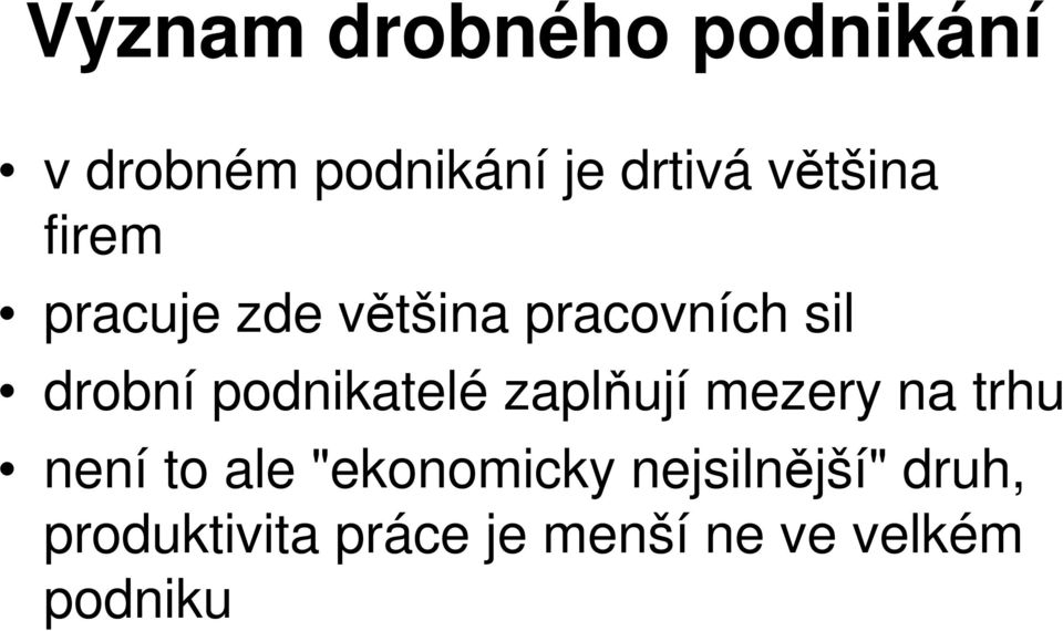 podnikatelé zaplňují mezery na trhu není to ale "ekonomicky