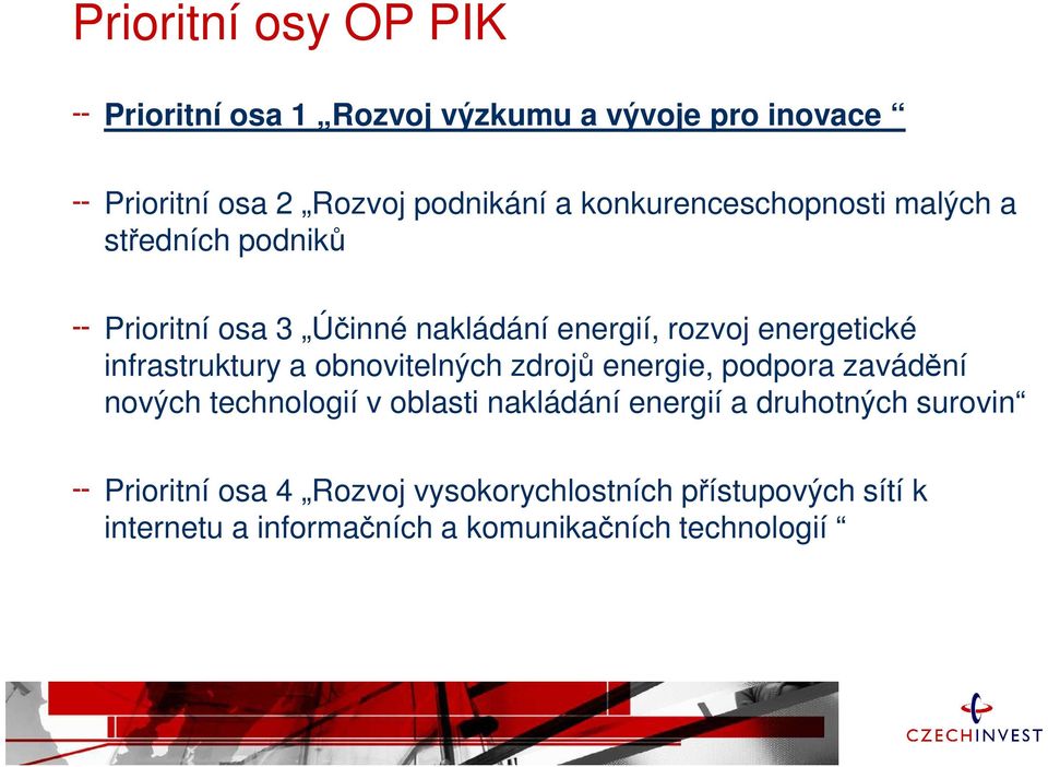 infrastruktury a obnovitelných zdrojů energie, podpora zavádění nových technologií v oblasti nakládání energií a