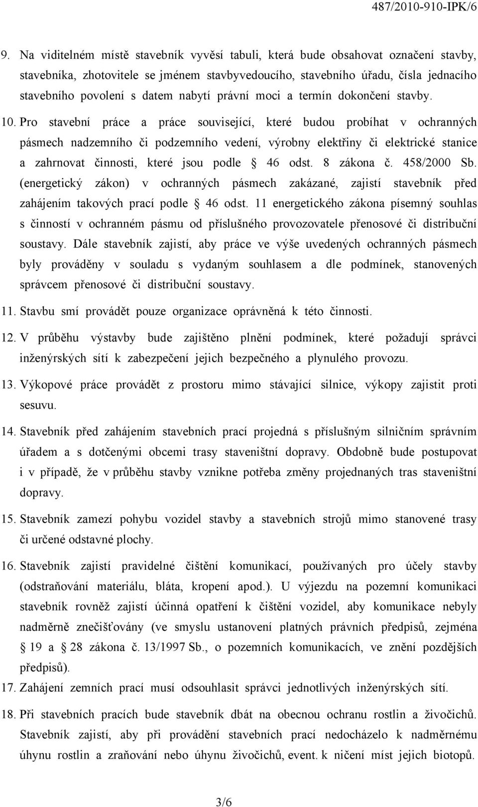 Pro stavební práce a práce související, které budou probíhat v ochranných pásmech nadzemního či podzemního vedení, výrobny elektřiny či elektrické stanice a zahrnovat činnosti, které jsou podle 46