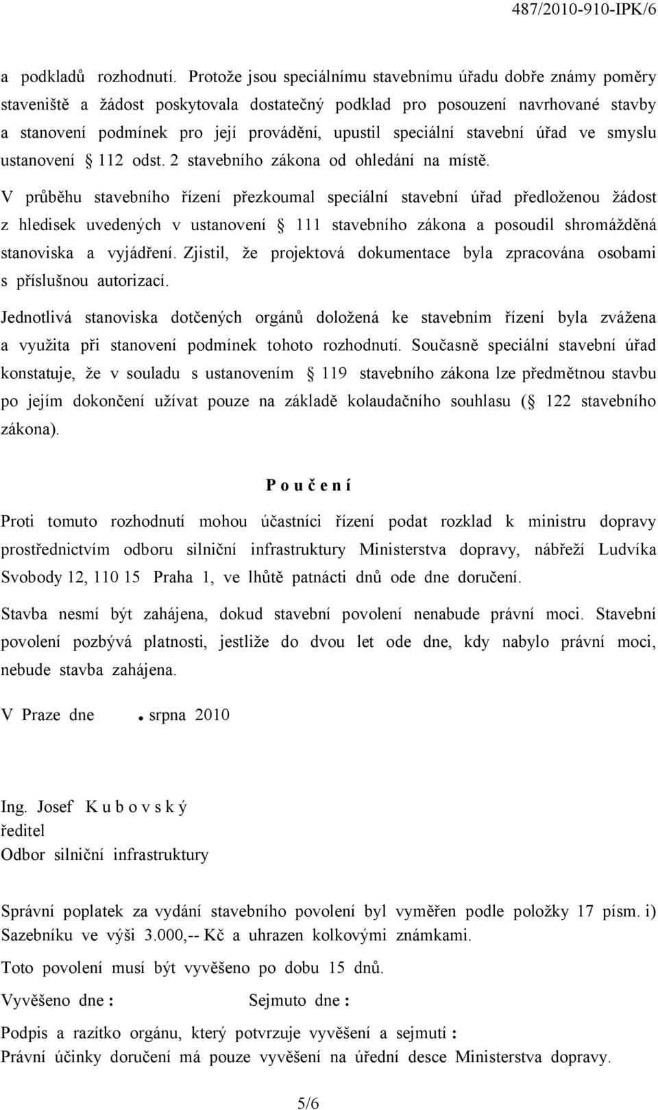 speciální stavební úřad ve smyslu ustanovení 112 odst. 2 stavebního zákona od ohledání na místě.