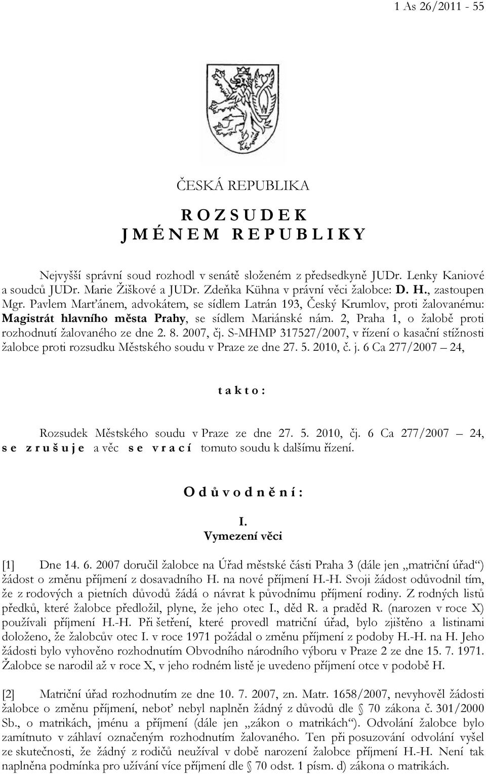 2, Praha 1, o žalobě proti rozhodnutí žalovaného ze dne 2. 8. 2007, čj. S-MHMP 317527/2007, v řízení o kasační stížnosti žalobce proti rozsudku Městského soudu v Praze ze dne 27. 5. 2010, č. j.