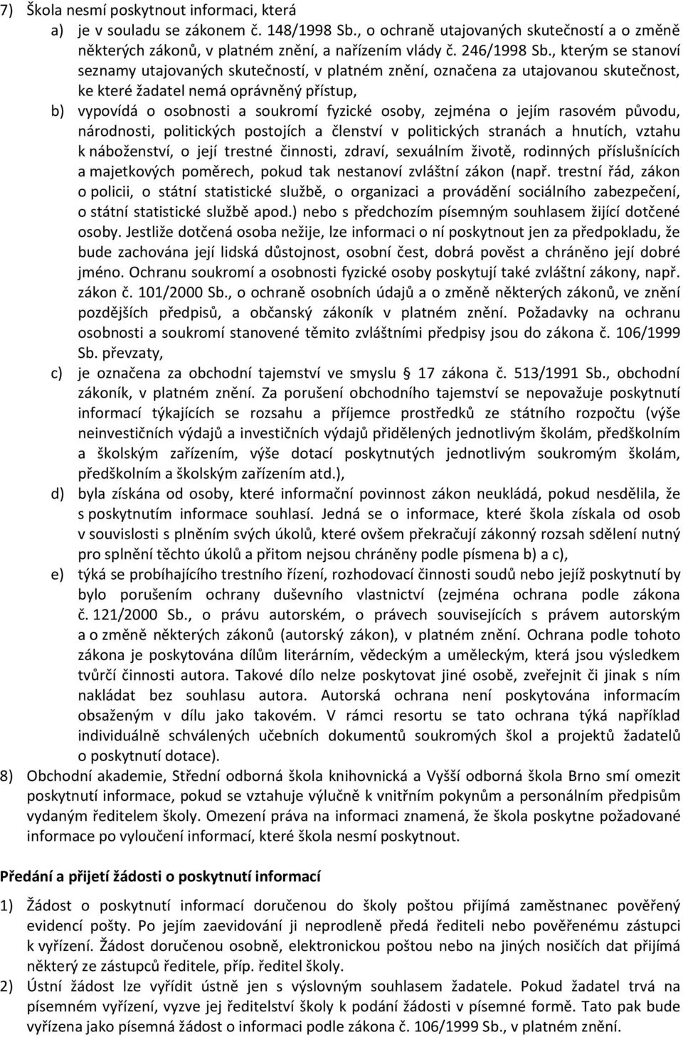 zejména o jejím rasovém původu, národnosti, politických postojích a členství v politických stranách a hnutích, vztahu k náboženství, o její trestné činnosti, zdraví, sexuálním životě, rodinných