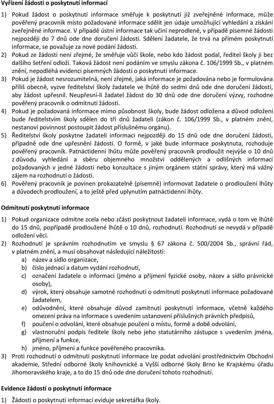 Sdělení žadatele, že trvá na přímém poskytnutí informace, se považuje za nové podání žádosti.