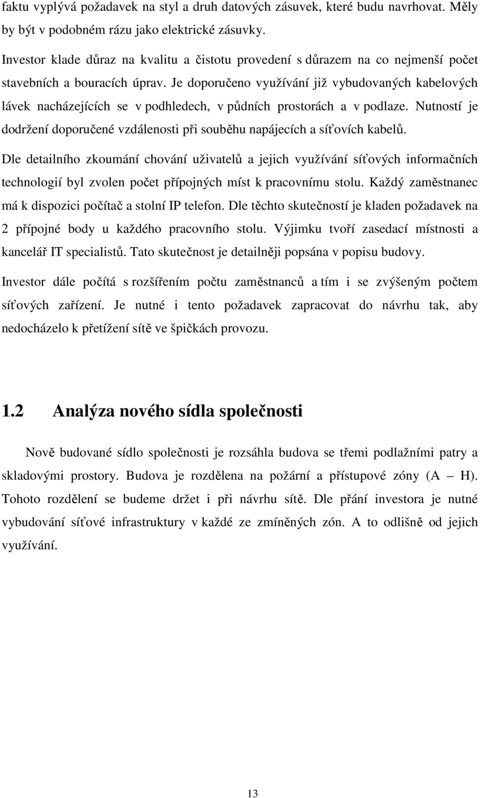 Je doporučeno využívání již vybudovaných kabelových lávek nacházejících se v podhledech, v půdních prostorách a v podlaze.