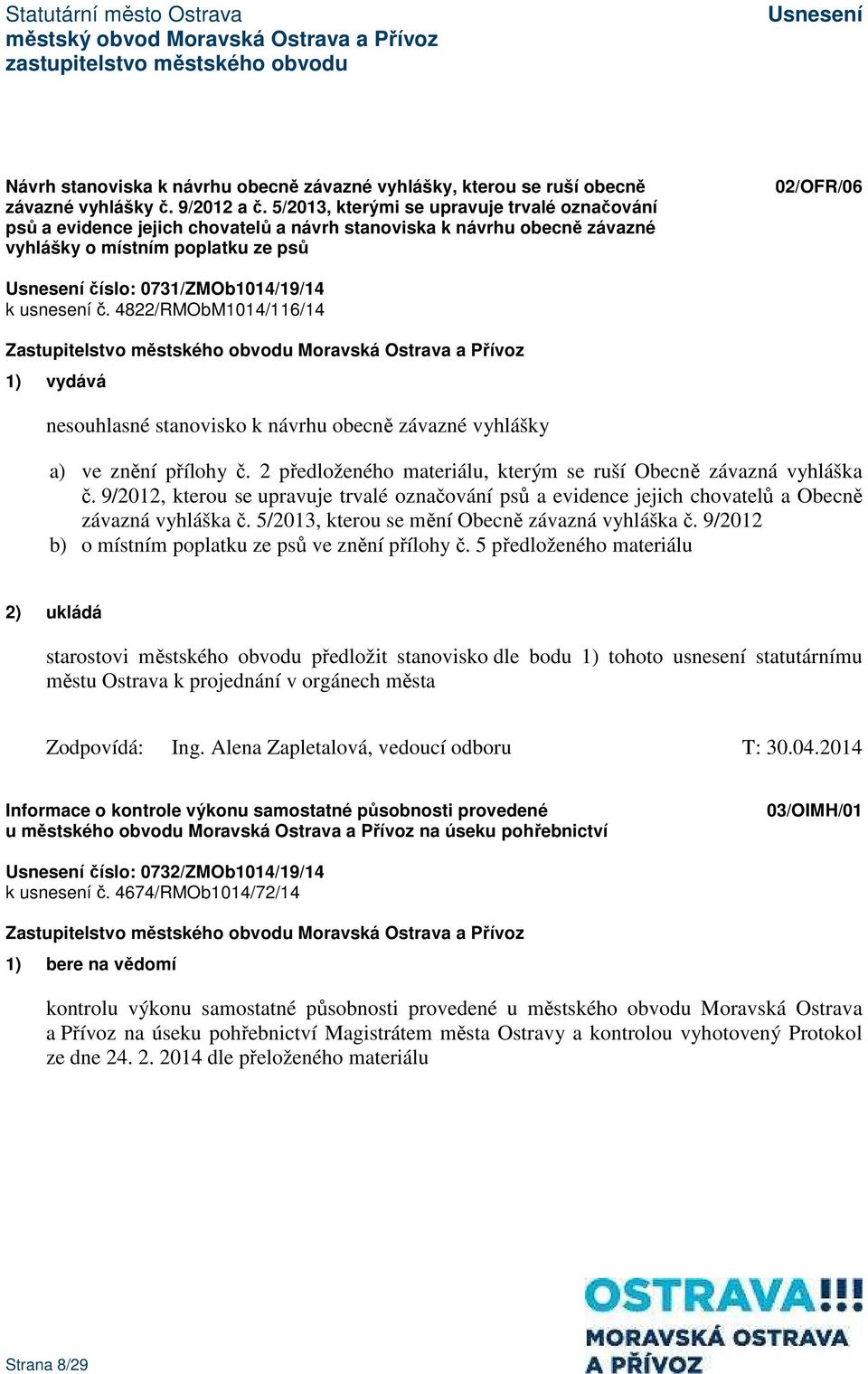 usnesení č. 4822/RMObM1014/116/14 1) vydává nesouhlasné stanovisko k návrhu obecně závazné vyhlášky a) ve znění přílohy č. 2 předloženého materiálu, kterým se ruší Obecně závazná vyhláška č.