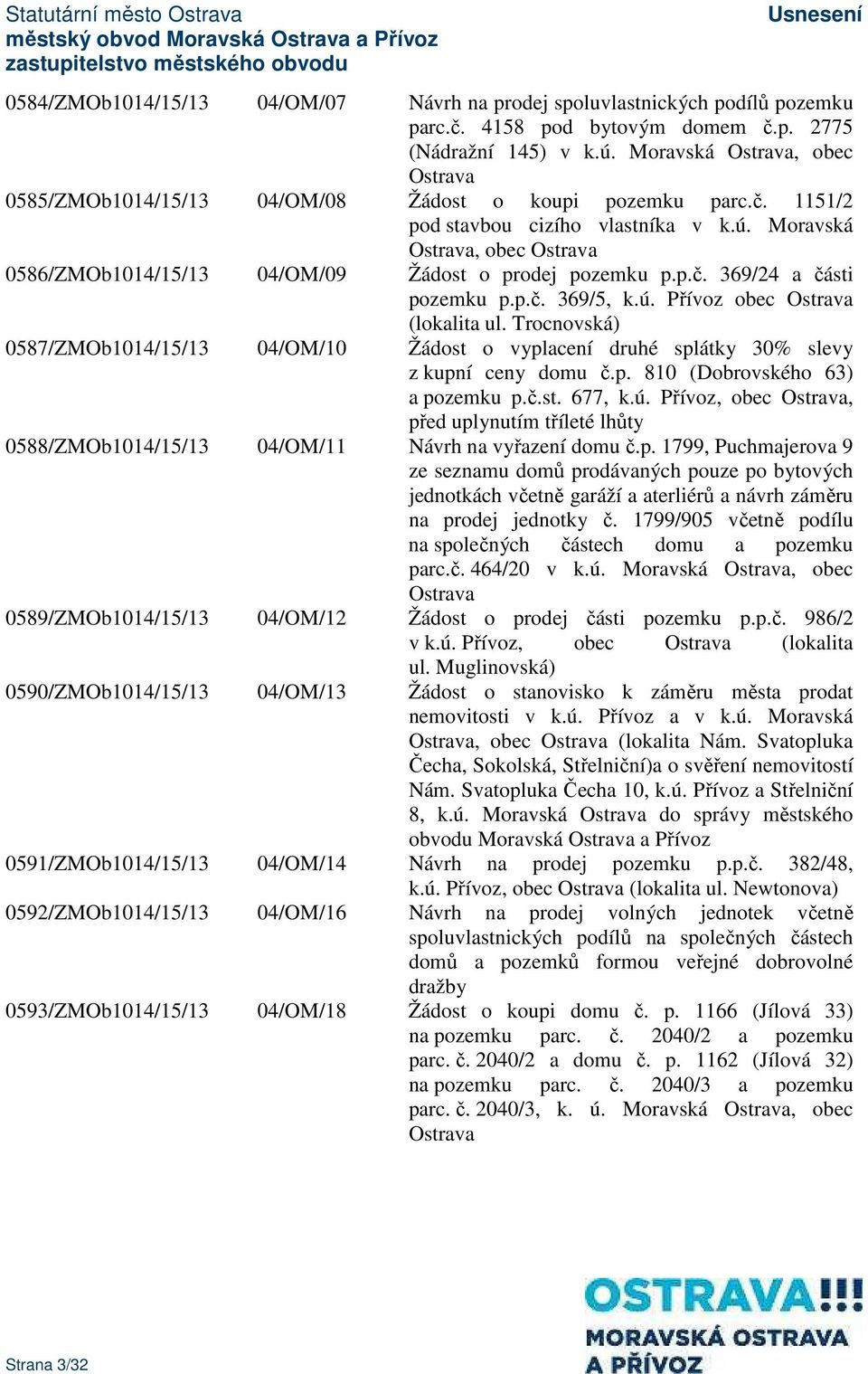 p.č. 369/5, k.ú. Přívoz obec Ostrava (lokalita ul. Trocnovská) 0587/ZMOb1014/15/13 04/OM/10 Žádost o vyplacení druhé splátky 30% slevy z kupní ceny domu č.p. 810 (Dobrovského 63) a pozemku p.č.st. 677, k.