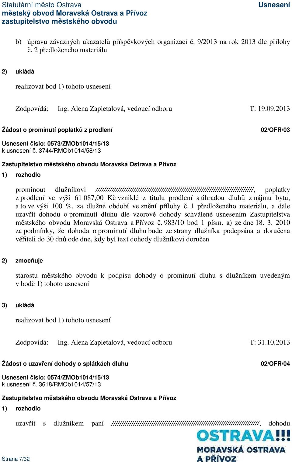3744/RMOb1014/58/13 1) rozhodlo prominout dlužníkovi ///////////////////////////////////////////////////////////////////////////////, poplatky z prodlení ve výši 61 087,00 Kč vzniklé z titulu