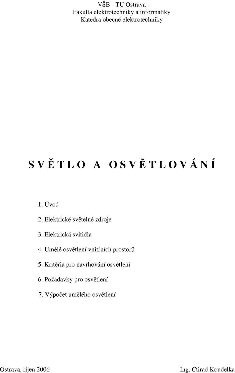 Elektrická svítidla 4. Umělé osvětlení vnitřních prostorů 5.