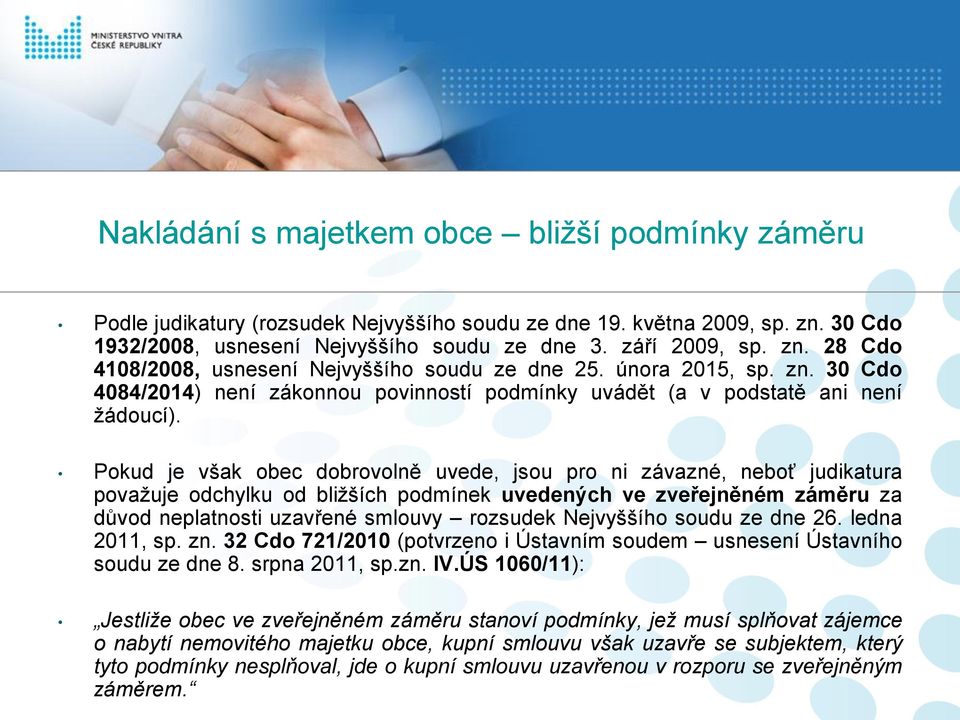 Pokud je však obec dobrovolně uvede, jsou pro ni závazné, neboť judikatura považuje odchylku od bližších podmínek uvedených ve zveřejněném záměru za důvod neplatnosti uzavřené smlouvy rozsudek