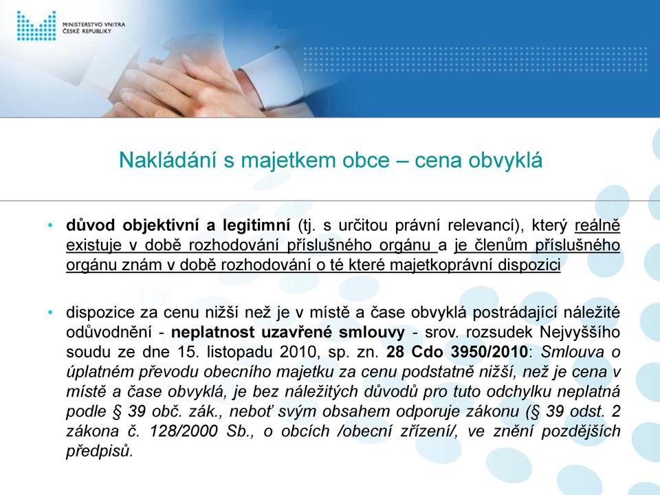 za cenu nižší než je v místě a čase obvyklá postrádající náležité odůvodnění - neplatnost uzavřené smlouvy - srov. rozsudek Nejvyššího soudu ze dne 15. listopadu 2010, sp. zn.