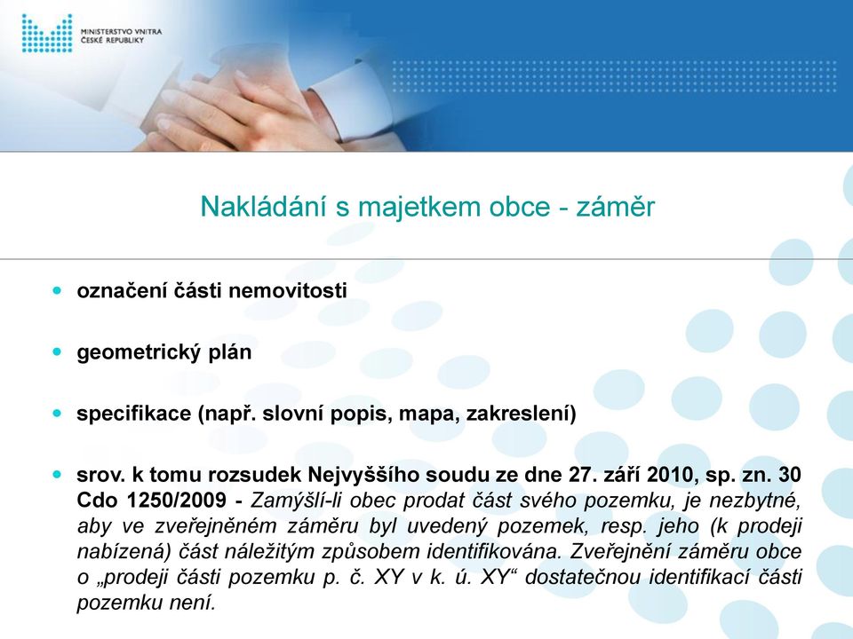 30 Cdo 1250/2009 - Zamýšlí-li obec prodat část svého pozemku, je nezbytné, aby ve zveřejněném záměru byl uvedený pozemek,