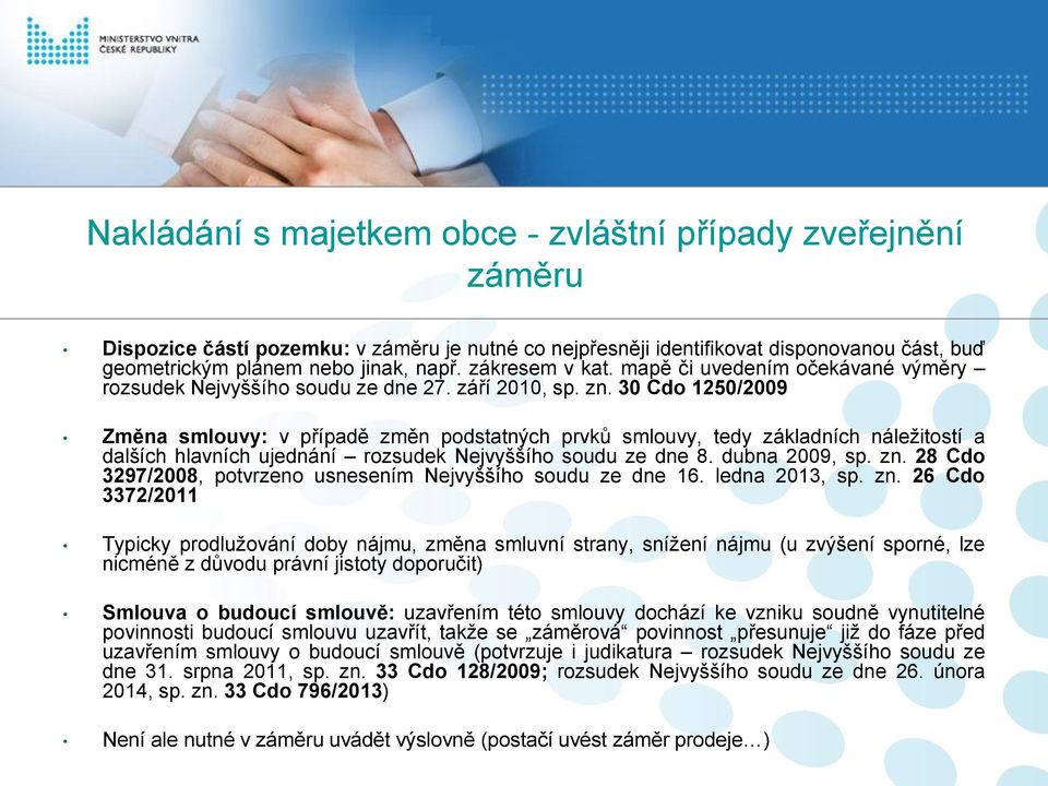 30 Cdo 1250/2009 Změna smlouvy: v případě změn podstatných prvků smlouvy, tedy základních náležitostí a dalších hlavních ujednání rozsudek Nejvyššího soudu ze dne 8. dubna 2009, sp. zn.