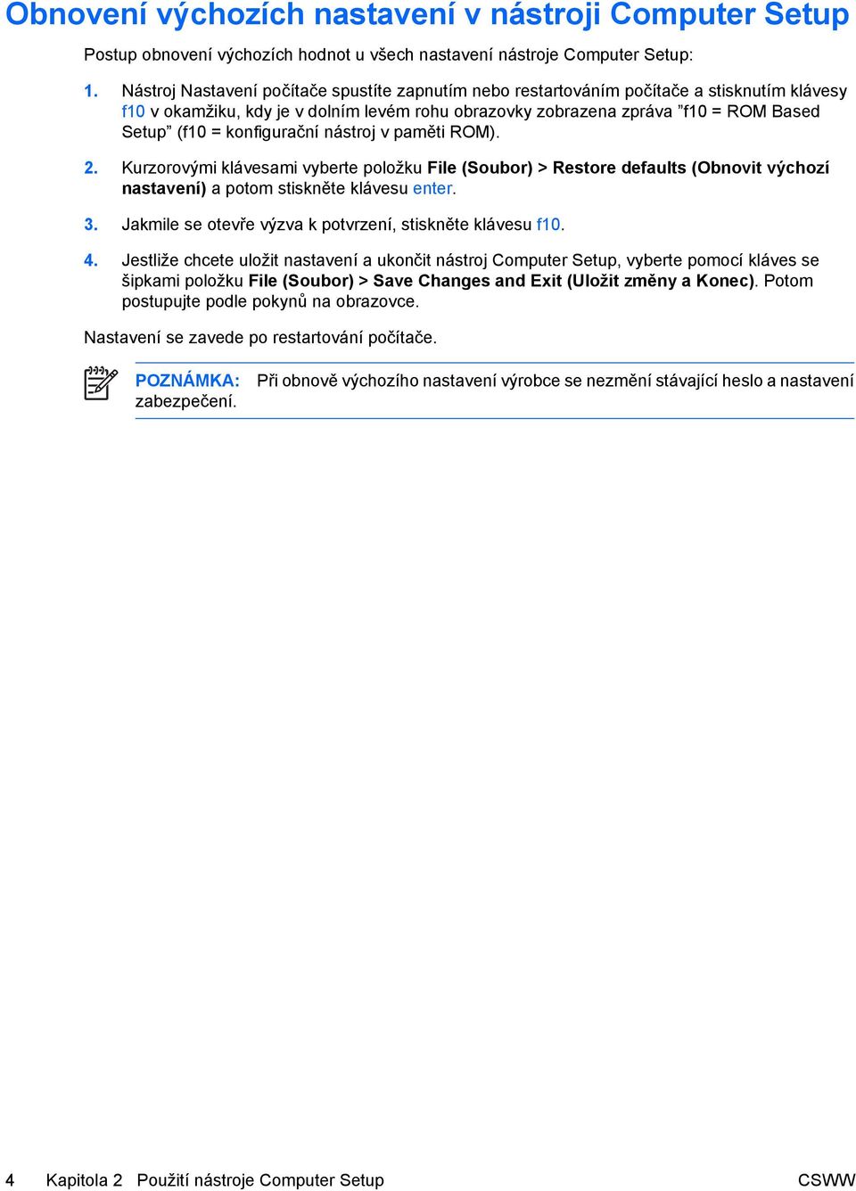 konfigurační nástroj v paměti ROM). 2. Kurzorovými klávesami vyberte položku File (Soubor) > Restore defaults (Obnovit výchozí nastavení) a potom stiskněte klávesu enter. 3.