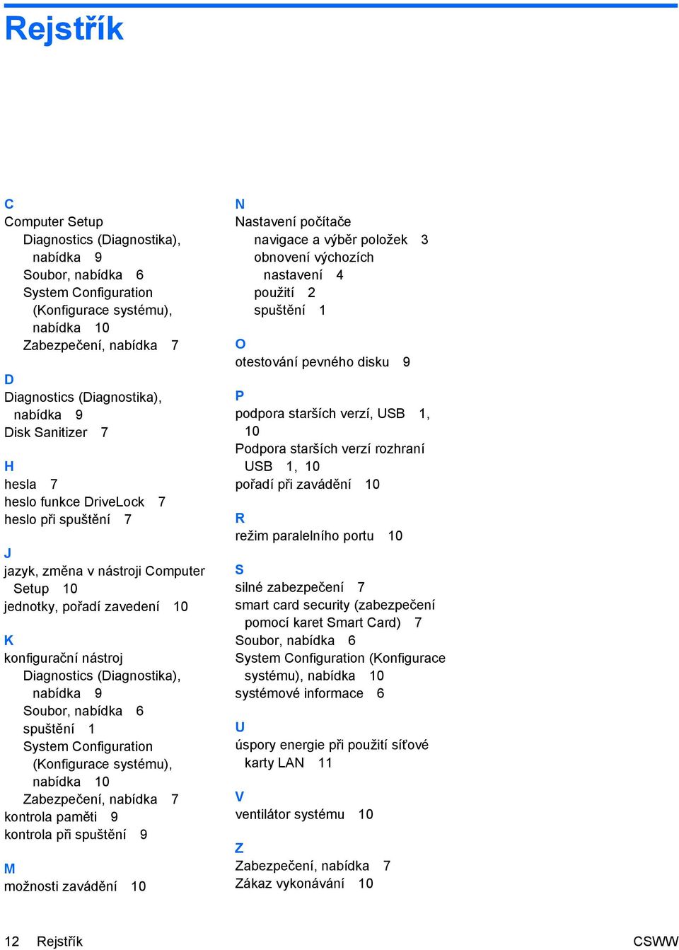 nabídka 9 Soubor, nabídka 6 spuštění 1 System Configuration (Konfigurace systému), nabídka 10 Zabezpečení, nabídka 7 kontrola paměti 9 kontrola při spuštění 9 M možnosti zavádění 10 N Nastavení