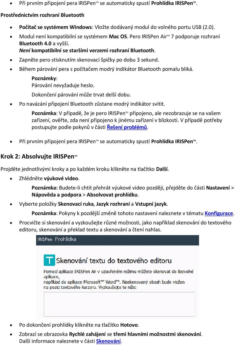 Zapněte pero stisknutím skenovací špičky po dobu 3 sekund. Během párování pera s počítačem modrý indikátor Bluetooth pomalu bliká. Poznámky: Párování nevyžaduje heslo.