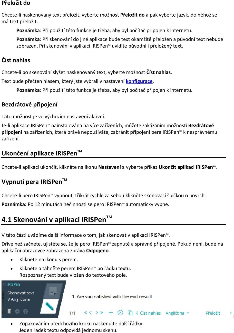 Při skenování v aplikaci IRISPen TM uvidíte původní i přeložený text. Číst nahlas Chcete-li po skenování slyšet naskenovaný text, vyberte možnost Číst nahlas.