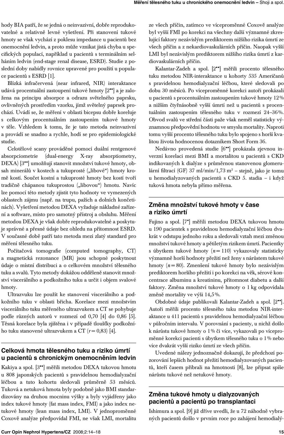 ledvin (end-stage renal disease, ESRD). Studie z poslední doby nabídly rovnice upravené pro použití u populace pacientů s ESRD [1].