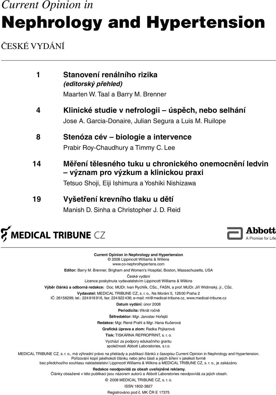 Lee 14 Měření tělesného tuku u chronického onemocnění ledvin význam pro výzkum a klinickou praxi Tetsuo Shoji, Eiji Ishimura a Yoshiki Nishizawa 19 Vyšetření krevního tlaku u dětí Manish D.