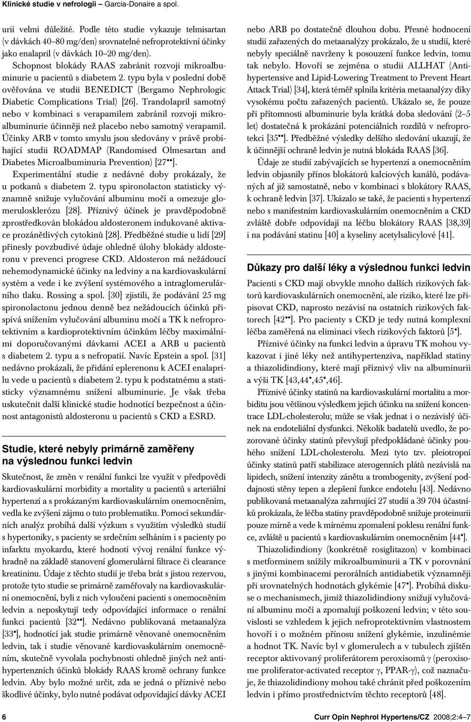Schopnost blokády RAAS zabránit rozvoji mikroalbuminurie u pacientů s diabetem 2. typu byla v poslední době ověřována ve studii BENEDICT (Bergamo Nephrologic Diabetic Complications Trial) [26].