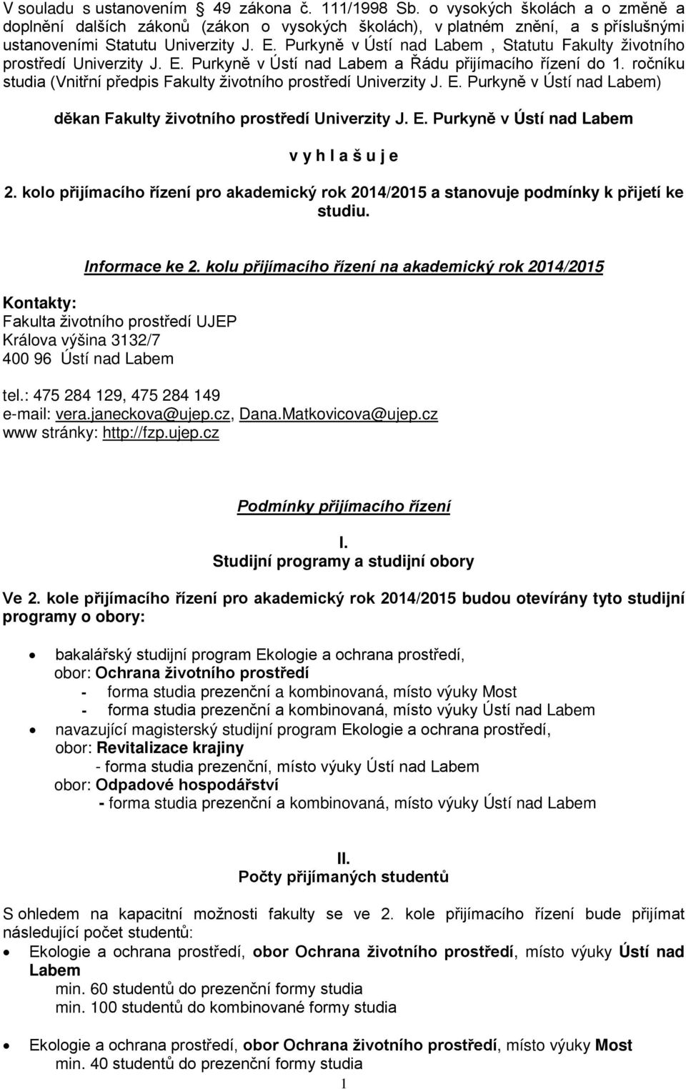 ročníku studia (Vnitřní předpis Fakulty životního prostředí Univerzity J. E. Purkyně v Ústí nad Labem) děkan Fakulty životního prostředí Univerzity J. E. Purkyně v Ústí nad Labem v y h l a š u j e 2.