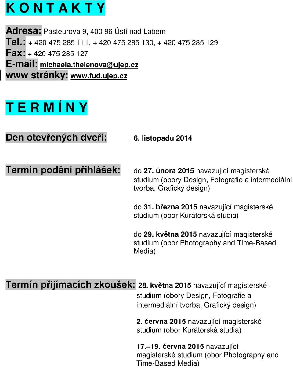 února 2015 navazující magisterské studium (obory Design, Fotografie a intermediální tvorba, Grafický design) do 31. března 2015 navazující magisterské studium (obor Kurátorská studia) do 29.