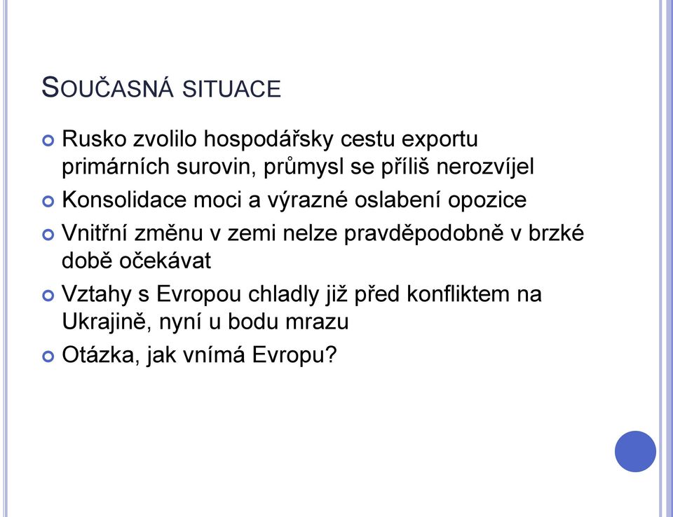 Vnitřní změnu v zemi nelze pravděpodobně v brzké době očekávat Vztahy s