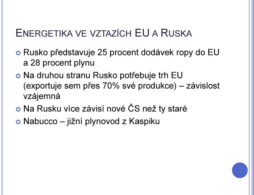 potřebuje trh EU (exportuje sem přes 70% své produkce) závislost